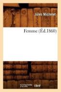 Femme (Éd.1860) di Jules Michelet edito da Hachette Livre - Bnf