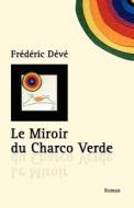 Le Miroir Du Charco Verde: Nouvelle Edition di Fr D. Ric D. V., Frederic Deve edito da Belfond, Editions