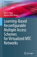 Learning-Based Reconfigurable Multiple Access Schemes for Virtualized MTC Networks di Atoosa Dalili Shoaei, Tho Le-Ngoc edito da Springer International Publishing