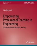 Empowering Professional Teaching in Engineering di John Heywood edito da Springer International Publishing