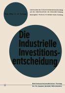 Die industrielle Investitionsentscheidung di August-Wilhelm Scheer edito da Gabler Verlag