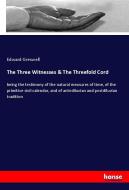 The Three Witnesses & The Threefold Cord di Edward Greswell edito da hansebooks