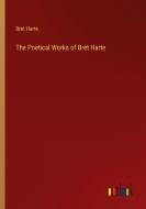 The Poetical Works of Bret Harte di Bret Harte edito da Outlook Verlag