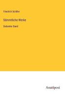 Sämmtliche Werke di Friedrich Schiller edito da Anatiposi Verlag