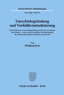 Unrechtsbegründung und Vorfeldkriminalisierung. di Wolfgang Beck edito da Duncker & Humblot