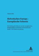 Helvetisches Europa - Europäische Schweiz di Tamara Ehs edito da Lang, Peter GmbH