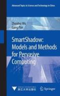 SmartShadow: Models and Methods for Pervasive Computing di Zhaohui Wu, Gang Pan edito da Springer-Verlag GmbH