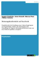 Meinungskonformität auf Facebook di Sandra Friedrichs, Marcus Plaul, Anne Strandt, Niklas Venema edito da GRIN Verlag