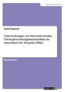 Untersuchungen zur Diversität larvaler Trichoptera-Artengemeinschaften im Speyerbach bei Neustadt (Pfalz) di Daniel Sigmund edito da GRIN Publishing