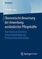 Ökonomische Bewertung der Anwerbung ausländischer Pflegekräfte di Rebekka Süss edito da Springer-Verlag GmbH