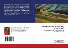Chakma Women in Shifting Cultivation di Dipanwita Bhattacharjee edito da LAP Lambert Academic Publishing
