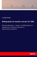 Bibliographie der Goethe-Literatur für 1890 di Ludwig Geiger edito da hansebooks