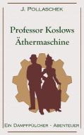 Professor Koslows Äthermaschine di J. Pollaschek edito da Books on Demand