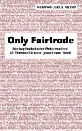 Only Fairtrade di Manfred Julius Müller edito da Books on Demand
