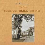 Fotochronik  Heide 1860 bis 1930 di Volker Arnold edito da Books on Demand