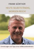 Heute selbstständig, morgen reich! di Frank Günther, Lars Roeper edito da Books on Demand