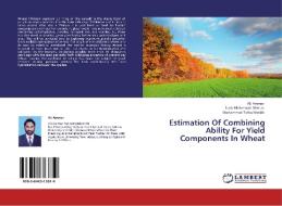 Estimation Of Combining Ability For Yield Components In Wheat di Ali Ammar, Nasir Mehmood Minhas, Muhammad Talha Sheikh edito da LAP Lambert Academic Publishing