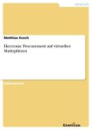 Electronic Procurement auf virtuellen Marktplätzen di Matthias Knoch edito da Examicus Verlag