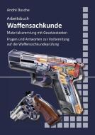 Arbeitsbuch Waffensachkunde di André Busche edito da Juristischer Fachverlag
