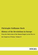 History of the Revolutions in Europe di Christophe Guillaume Koch edito da DOGMA Verlag