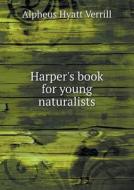 Harper's Book For Young Naturalists di A Hyatt Verrill edito da Book On Demand Ltd.