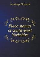 Place-names Of South-west Yorkshire di Armitage Goodall edito da Book On Demand Ltd.