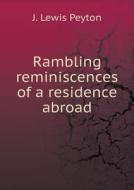 Rambling Reminiscences Of A Residence Abroad di J Lewis Peyton edito da Book On Demand Ltd.