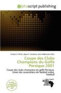 Coupe Des Clubs Champions Du Golfe Persique 2001 edito da Alphascript Publishing