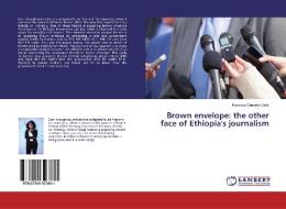 Brown envelope: the other face of Ethiopia's journalism di Kassaye Dametie Gella edito da LAP Lambert Academic Publishing
