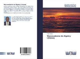 Wprowadzenie do Algebry Liniowej di Arthur Wafula edito da Wydawnictwo Bezkresy Wiedzy