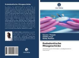 Endodontische Missgeschicke di Gourav Thapak, Ashtha Arya, Goldy Rathee edito da Verlag Unser Wissen