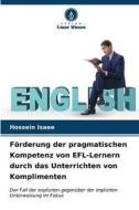 Förderung der pragmatischen Kompetenz von EFL-Lernern durch das Unterrichten von Komplimenten di Hossein Isaee edito da Verlag Unser Wissen