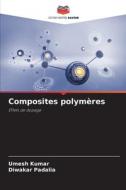 Composites polymères di Umesh Kumar, Diwakar Padalia edito da Editions Notre Savoir