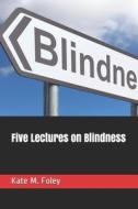 Five Lectures on Blindness di Kate M. Foley edito da E KITAP PROJESI & CHEAPEST BOO