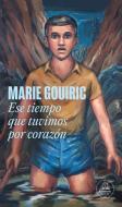Ese Tiempo Que Tuvimos Por Corazón di Marie Gouiric edito da LITERATURA RANDOM HOUSE