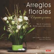 Arreglos florales elegantes y únicos di Julie Colling, Julie Collins, Tina Parkes edito da Editorial El Drac, S.L.