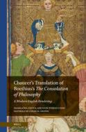 Chaucer's Translation of Boethius's the Consolation of Philosophy: A Modern English Rendering edito da BRILL ACADEMIC PUB