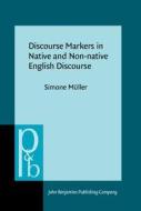 Discourse Markers In Native And Non-native English Discourse di Simone Muller edito da John Benjamins Publishing Co