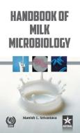 Handbook of Milk Microbiology di Manish L. Srivastava edito da Astral International