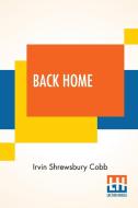 BACK HOME: BEING THE NARRATIVE OF JUDGE di IRVIN SHREWSBU COBB edito da LIGHTNING SOURCE UK LTD