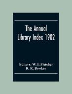 The Annual Library Index 1902 di R. R. Bowker edito da Alpha Editions