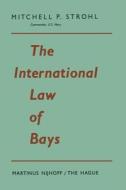The International Law of Bays di Mitchell P. Strohl edito da Springer Netherlands