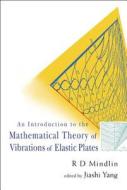 Introduction To The Mathematical Theory Of Vibrations Of Elastic Plates, An - By R D Mindlin di Jiashi (Univ Of Nebraska-lincoln Yang edito da World Scientific Publishing Co Pte Ltd