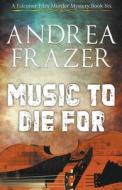 Music to Die For di Andrea Frazer edito da JDI Publications