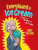 Everything Is Ice Cream di Chet Festive edito da Bombardier Books