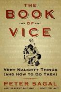 The Book of Vice: Very Naughty Things (and How to Do Them) di Peter Sagal edito da HarperEntertainment