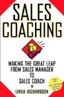 Sales Coaching: Making The Great Leap From Sales Manager To Sales Coach di Linda Richardson edito da Mcgraw-hill Education - Europe