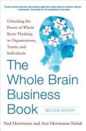 The Whole Brain Business Book, Second Edition: Unlocking the Power of Whole Brain Thinking in Organizations, Teams, and  di Ned Herrmann edito da McGraw-Hill Education - Europe