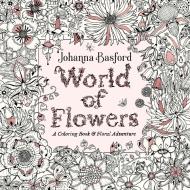World of Flowers di Johanna Basford edito da Penguin LCC US