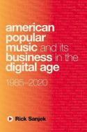American Popular Music and Its Business in the Digital Age di Rick Sanjek edito da Oxford University Press, USA